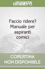 Faccio ridere? Manuale per aspiranti comici