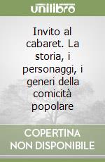 Invito al cabaret. La storia, i personaggi, i generi della comicità popolare libro