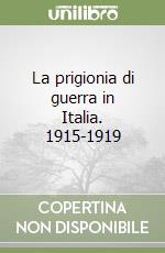 La prigionia di guerra in Italia. 1915-1919 libro