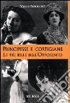 Principesse e cortigiane. Le belle dell'Ottocento libro