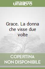 Grace. La donna che visse due volte libro