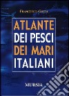 Atlante dei pesci dei mari italiani libro