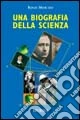 Una biografia della scienza