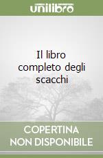 Il libro completo degli scacchi