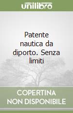 Patente nautica da diporto. Senza limiti libro