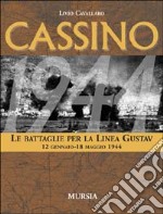 Cassino. Le battaglie per la Linea Gustav. 12 gennaio-18 maggio 1944