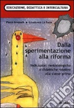 Dalla sperimentazione alla riforma. Indicazioni metodologiche e didattiche per la classe prima libro