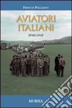 Aviatori italiani. 1940-1945 libro