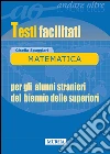 Matematica. Testi facilitati. Per gli alunni stranieri del biennio delle superiori libro