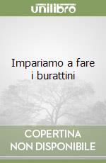 Impariamo a fare i burattini