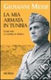 La mia armata in Tunisia. Come finì la guerra in Africa libro