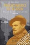 Prigioniero in Russia. Un guastatore alpino nei lager sovietici 1943-1950 libro