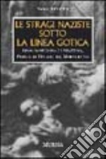 Le stragi naziste sotto la linea gotica. 1944: Sant'Anna di Stazzema, Padule di Fucecchio, Marzabotto libro