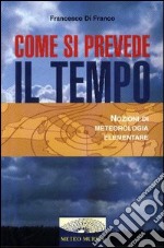 Come si prevede il tempo. Nozioni di meteorologia elementare libro