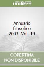 Annuario filosofico 2003. Vol. 19