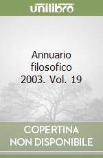 Annuario filosofico 2003. Vol. 19 libro