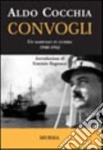 Convogli. Un marinaio in guerra 1940-1942 libro