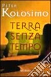 Terra senza tempo libro di Kolosimo Peter