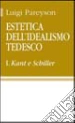 Estetica dell'idealismo tedesco. Vol. 1: Kant e Schiller libro