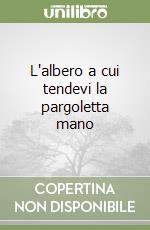 L'albero a cui tendevi la pargoletta mano libro