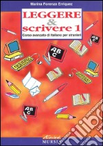 Leggere & scrivere. Corso avanzato di italiano per stranieri. Vol. 1