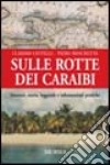 Sulle rotte dei Caraibi libro di Castelli Claudio Moschetta Piero