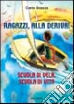 Ragazzi, alla deriva! Scuola di vela, scuola di vita