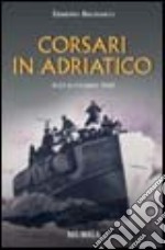 Corsari in Adriatico. 8-13 settembre 1943 libro