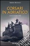 Corsari in Adriatico. 8-13 settembre 1943 libro di Bagnasco Erminio