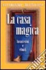 La casa magica. Incantesimi e rituali libro