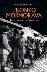 L'Isonzo mormorava. Fanti e generali a Caporetto libro