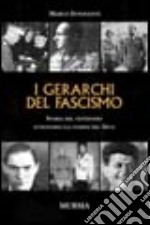 I gerarchi del fascismo. Storia del ventennio attraverso gli uomini del duce