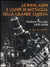 Uomini, armi e campi di battaglia della grande guerra. Fronte italiano 1915-1918 libro