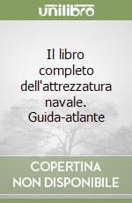 Il libro completo dell'attrezzatura navale. Guida-atlante libro