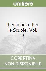 Pedagogia. Per le Scuole. Vol. 3
