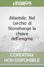 Atlantide. Nel cerchio di Stonehenge la chiave dell'enigma libro