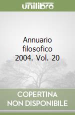 Annuario filosofico 2004. Vol. 20 libro