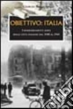 Obiettivo: Italia. I bombardamenti aerei delle città italiane dal 1940 al 1945 libro