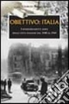 Obiettivo: Italia. I bombardamenti aerei delle città italiane dal 1940 al 1945 libro di Bonacina Giorgio