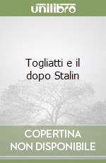 Togliatti e il dopo Stalin libro