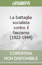 La battaglia socialista contro il fascismo (1922-1944) libro