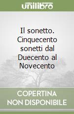Il sonetto. Cinquecento sonetti dal Duecento al Novecento libro