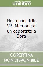 Nei tunnel delle V2. Memorie di un deportato a Dora