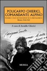 Policarpo Chierici, comandante alpino. Guerra e pace nei documenti di un protagonista. Russia 1942-1943 libro