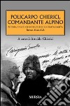 Policarpo Chierici, comandante alpino. Guerra e pace nei documenti di un protagonista. Russia 1942-1943 libro