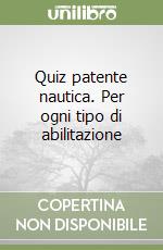 Quiz patente nautica. Per ogni tipo di abilitazione libro