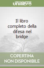 Il libro completo della difesa nel bridge