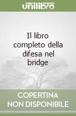 Il libro completo della difesa nel bridge libro