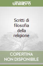 Scritti di filosofia della religione libro