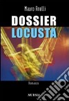 Dossier Locusta libro di Anelli Mauro